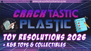 Cracktastic Plastic 153: Toy Resolutions 2026 + K&B Toys & Collectibles 📱