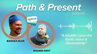Path & Present w/ Baraka Blue | Ep #044: Islam & Stewardship w/ Rhamis Kent