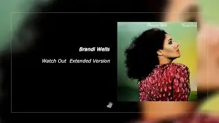 Brandi Wells  - Watch Out Extended Version