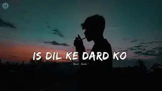 Is Dil Ke Dard Ko | Slowed+Reverb | Arijit Singh | Best Hindi Sad Song | Axo Beat