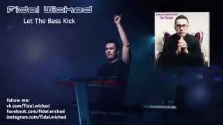 06. Fidel Wicked - Let The Bass Kick [The Fusion, 2015]