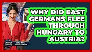 Why Did East Germans Flee Through Hungary To Austria?