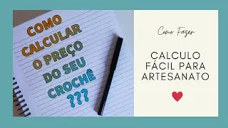 COMO CALCULAR O PREÇO DO SEU CROCHÊ DE FORMA FÁCIL