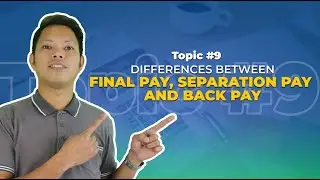 Topic #9: Differences between Final Pay, Separation Pay, and Back Pay in the Philippines