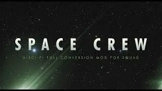 SPACE CREW, 20v1 Sci Fi Thriller Mod for SQUAD - Trailer #1 Official
