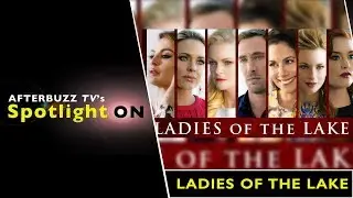 Ladies Of The Lake Interview | AfterBuzz TV's Spotlight On