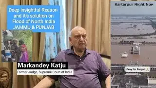 Justice Markandey Katju Sir | Punjab&Jammu Floods | Ancient Drainage Worked BetterThan Modern India?