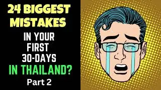 24 Biggest Mistakes In Your First  30 Days in Thailand Part 2