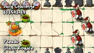 【2025.12.23】 Pseudo - Clash Royale | Daily Challenge PvZ Hybrid Remake/Remastered