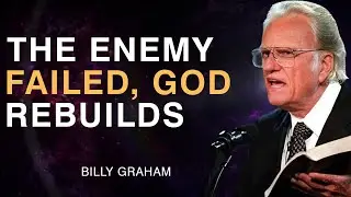 The Enemy Failed &ndash; God Is Rebuilding You | Billy Graham