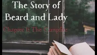 The Story of Beard and Lady, Chapter 1: The Campfire
