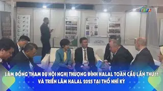 L&acirc;m Đồng tham dự HN thượng đỉnh Halal to&agrave;n cầu lần thứ 11 v&agrave; Triển l&atilde;m Halal 2025 tại Thổ Nhĩ Kỳ