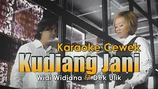 Widi Widiana ft Dek Ulik - Kudiang Jani ( KARAOKE versi Cewek )