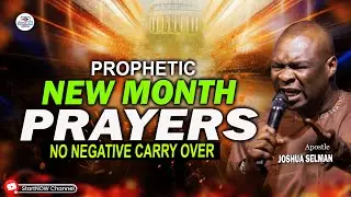 PROPHETIC NEW MONTH PRAYERS | NO NEGATIVE CARRY OVER | APOSTLE JOSHUA SELMAN