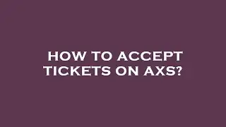 How to accept tickets on axs?