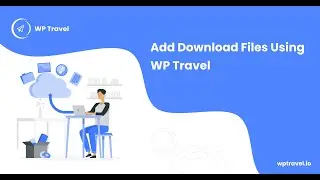 How To Add Download Files Using WP Travel? WP Travel Tutorial