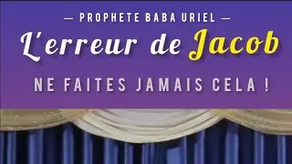 L'erreur de Jacob - Prophète Baba Uriel