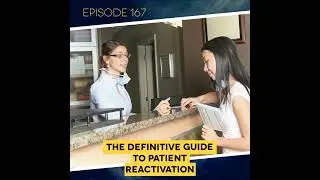 Ep. 167:  The Definitive Guide to Patient Reactivation