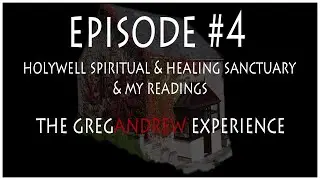 THE GREG ANDREW EXPERIENCE EPISODE #4  HOLYWELL SPIRITUAL AND HEALING SANCTUARY + STUFF