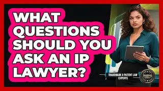 What Questions Should You Ask An IP Lawyer?
