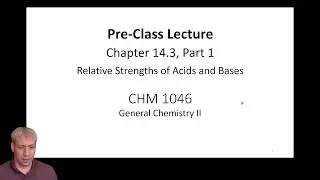 14.3 (Part 1) Relative Strengths of Acids and Bases (by Dr. Kenneth Hanson)
