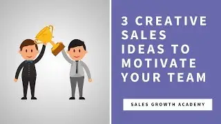 3 Creative Sales Ideas to Motivate Your Team | Sales Growth Academy | Charles Bernard