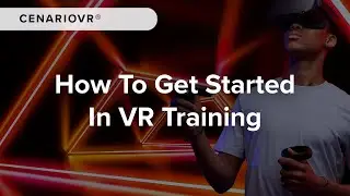 How To Get Started in VR Training