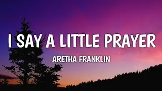 Aretha Franklin - I Say a Little Prayer (Lyrics) (From Tyler Perry&rsquo;s STRAW)