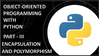 Encapsulation and Polymorphism | Object-Oriented Programming with Python