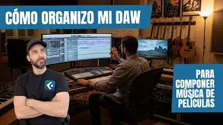 C&oacute;mo organizo mi DAW | C&oacute;mo trabajo prolijo y r&aacute;pido cuando compongo para pel&iacute;culas