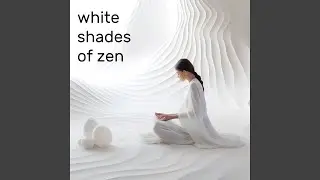 White Shades of Zen, Pt. 6