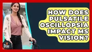 How Does Pulsatile Oscillopsia Impact MS Vision? - MS Support Network