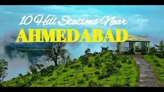 10 Hill Stations Near Ahmedabad