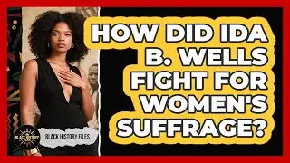 How Did Ida B. Wells Fight For Women's Suffrage? - Black History Files