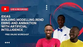 FREE online workshop IDEAS Building,Modelling,Rendering and Animation with Artificial Intelligence