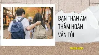 [Truyện Audio] Trọng Sinh Trở Lại, Tôi Để Bạn Thân Tự Hoán Vận Đến Phát Điên