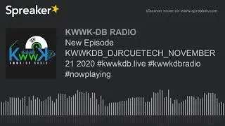 New Episode KWWKDB_DJRCUETECH_NOVEMBER 21 2020 #kwwkdb.live #kwwkdbradio #nowplaying