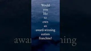 Own an Award-winning Autism Franchise
