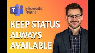 How To Keep Microsoft Teams Status Always Available [Latest 2025 Update]
