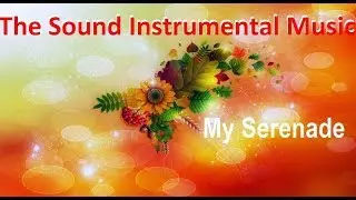 The Sound Instrumental Music + My Serenade