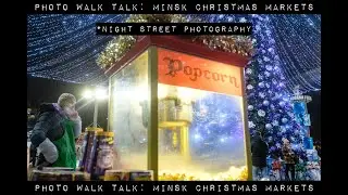 Photo Walk Talk : Christmas Markets of Minsk, Belarus
