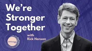 Festival of Compassion | We're Stronger Together  - Rick Hanson
