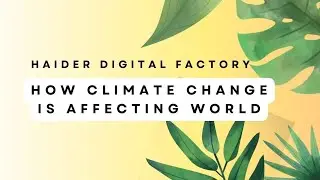 How climate change is affecting World | what is climate change in Urdu | Haider Digital Factory