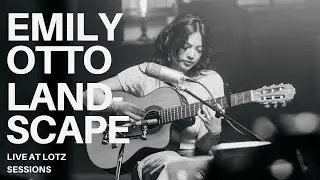 Landscape - Emily Otto (Live at Lotz Sessions)