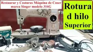 316G Revisi&oacute;n Rotura de hilo Superior A Reparar y Costurar M&aacute;quina de Coser Singer modelo 316G