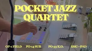 Pocket Jazz Quartet  | PO-33 x OP-1 x PO-14 x SMC-PAD