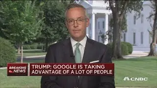 Trump: Google is taking advantage of a lot of people