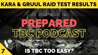 Karazhan & Gruul Raid Test Results, Is TBC Too Easy, P1 Warriors | PREPARED: Classic TBC Podcast #7