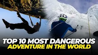 Top 10 Most Dangerous Adventures in the World