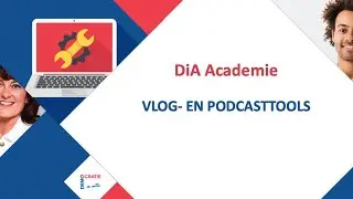 Webinar 6 DiA Academie: Vlog- en podcasttools